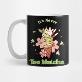 It's never too matcha Mug